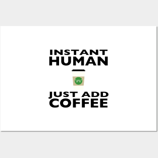 Instant Human - Just Add Coffee Posters and Art